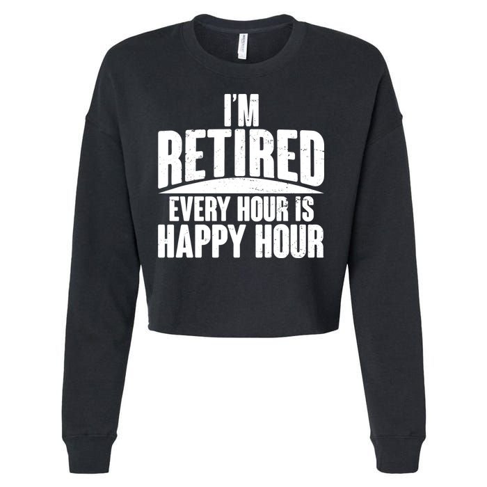 I'm Retired Every Hour is Happy Hour Cropped Pullover Crew