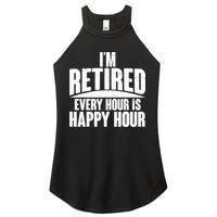 I'm Retired Every Hour is Happy Hour Women's Perfect Tri Rocker Tank