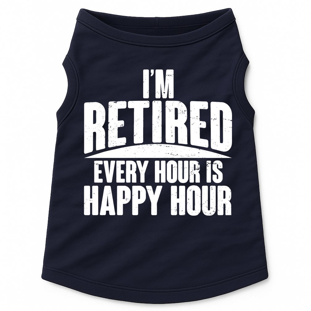 I'm Retired Every Hour is Happy Hour Doggie Tank