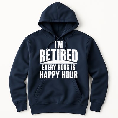 I'm Retired Every Hour is Happy Hour Hoodie
