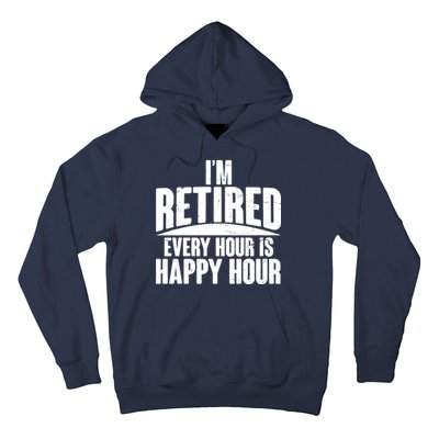 I'm Retired Every Hour is Happy Hour Hoodie