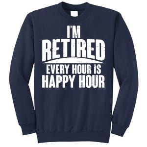 I'm Retired Every Hour is Happy Hour Sweatshirt