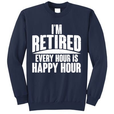 I'm Retired Every Hour is Happy Hour Sweatshirt