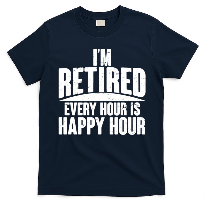 I'm Retired Every Hour is Happy Hour T-Shirt