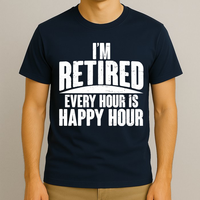 I'm Retired Every Hour is Happy Hour T-Shirt