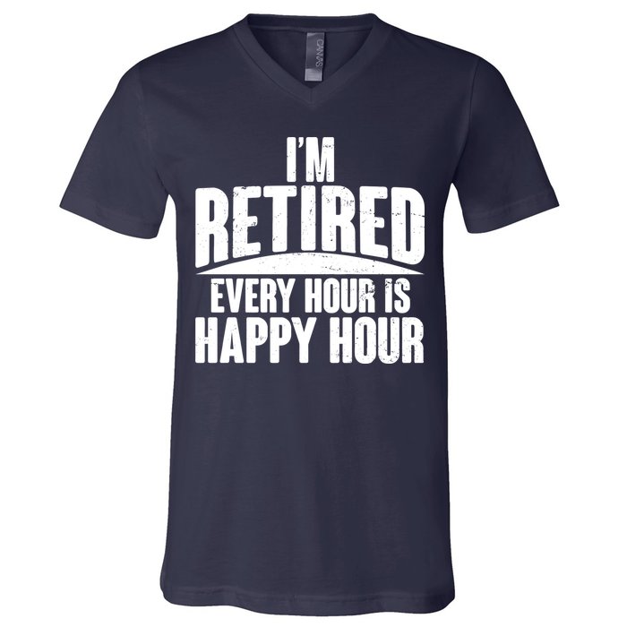 I'm Retired Every Hour is Happy Hour V-Neck T-Shirt