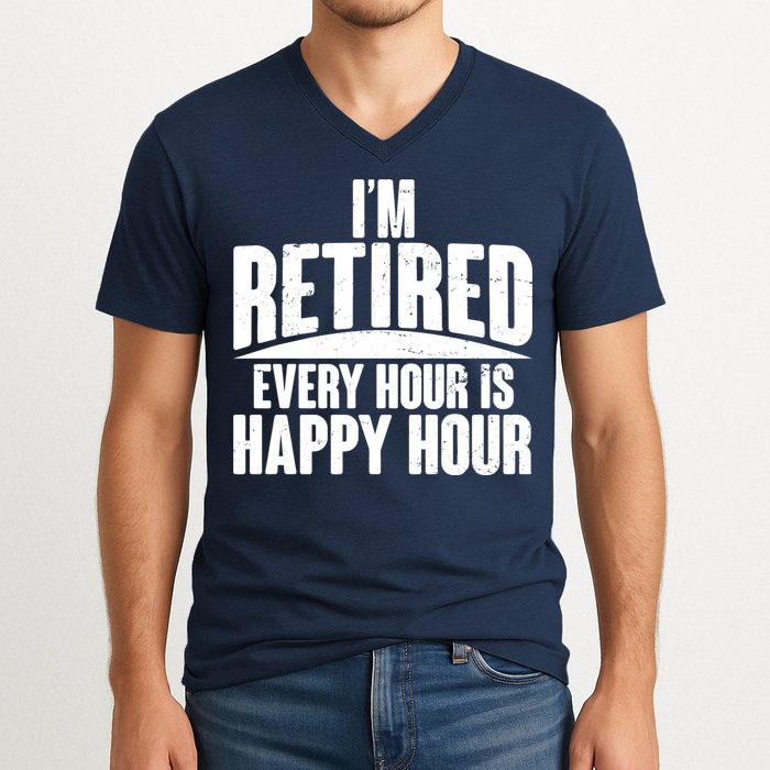 I'm Retired Every Hour is Happy Hour V-Neck T-Shirt