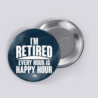 I'm Retired Every Hour is Happy Hour Button