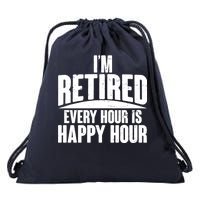 I'm Retired Every Hour is Happy Hour Drawstring Bag