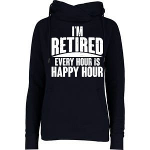 I'm Retired Every Hour is Happy Hour Womens Funnel Neck Pullover Hood