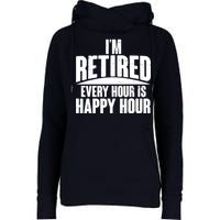 I'm Retired Every Hour is Happy Hour Womens Funnel Neck Pullover Hood