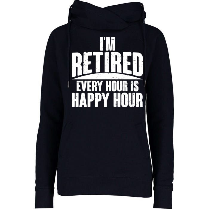 I'm Retired Every Hour is Happy Hour Womens Funnel Neck Pullover Hood