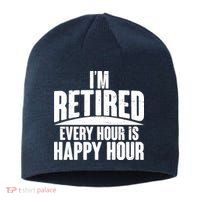 I'm Retired Every Hour is Happy Hour Sustainable Beanie
