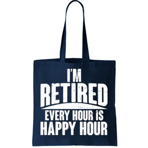 I'm Retired Every Hour is Happy Hour Tote Bag