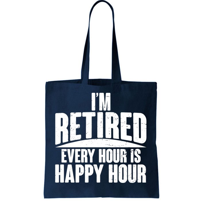 I'm Retired Every Hour is Happy Hour Tote Bag