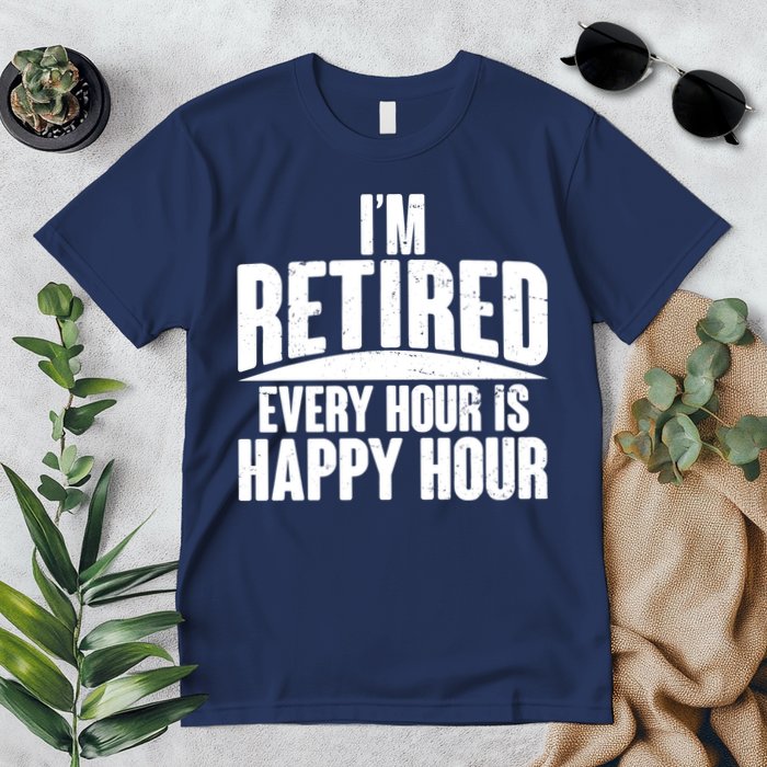 I'm Retired Every Hour is Happy Hour Premium T-Shirt