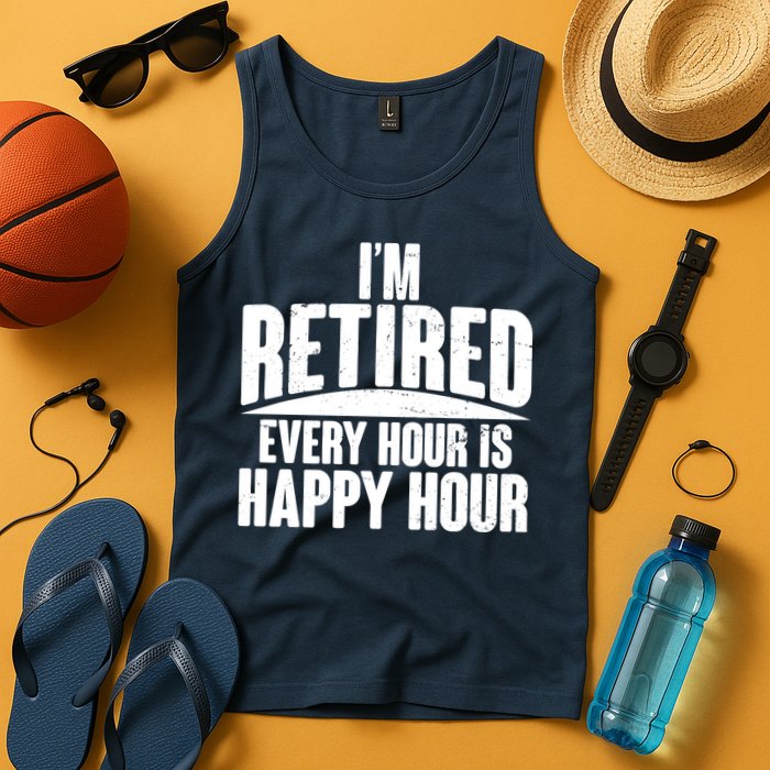 I'm Retired Every Hour is Happy Hour Tank Top
