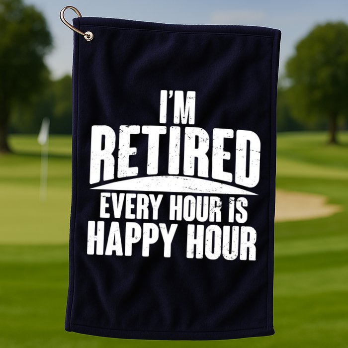 I'm Retired Every Hour is Happy Hour Golf Towel