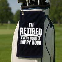 I'm Retired Every Hour is Happy Hour Golf Towel