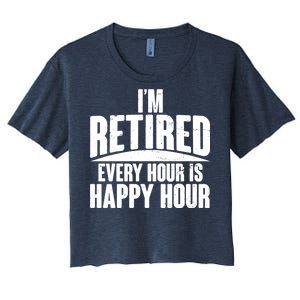 I'm Retired Every Hour is Happy Hour Women's Crop Top Tee