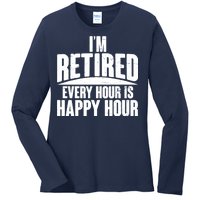 I'm Retired Every Hour is Happy Hour Ladies Long Sleeve Shirt