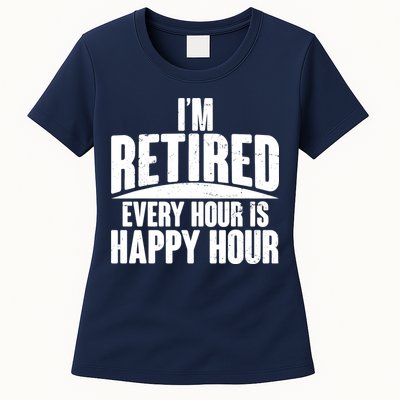 I'm Retired Every Hour is Happy Hour Womens T-Shirt