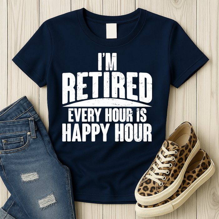 I'm Retired Every Hour is Happy Hour Womens T-Shirt