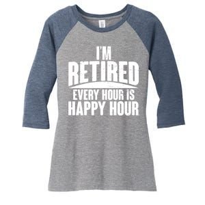 I'm Retired Every Hour is Happy Hour Women's Tri-Blend 3/4-Sleeve Raglan Shirt