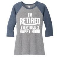 I'm Retired Every Hour is Happy Hour Women's Tri-Blend 3/4-Sleeve Raglan Shirt