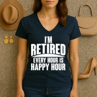 I'm Retired Every Hour is Happy Hour Women's V-Neck T-Shirt