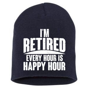 I'm Retired Every Hour is Happy Hour Short Acrylic Beanie