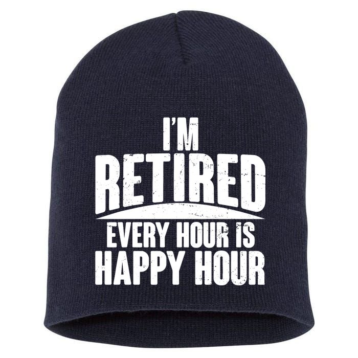 I'm Retired Every Hour is Happy Hour Short Acrylic Beanie