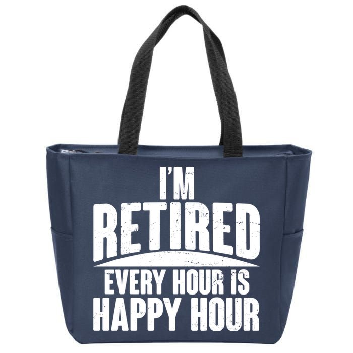 I'm Retired Every Hour is Happy Hour Zip Tote Bag