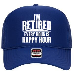 I'm Retired Every Hour is Happy Hour High Crown Mesh Back Trucker Hat