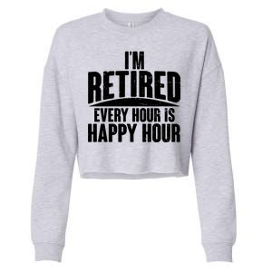 I'm Retired Every Hour is Happy Hour Cropped Pullover Crew