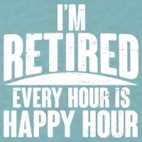 I'm Retired Every Hour is Happy Hour Sueded Cloud Jersey T-Shirt