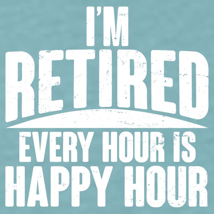 I'm Retired Every Hour is Happy Hour Sueded Cloud Jersey T-Shirt