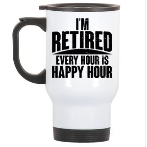 I'm Retired Every Hour is Happy Hour Stainless Steel Travel Mug