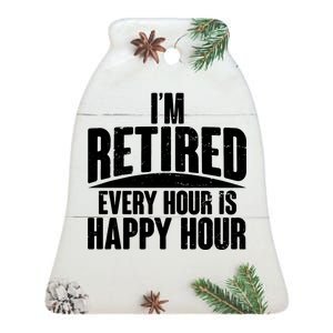 I'm Retired Every Hour is Happy Hour Ceramic Bell Ornament