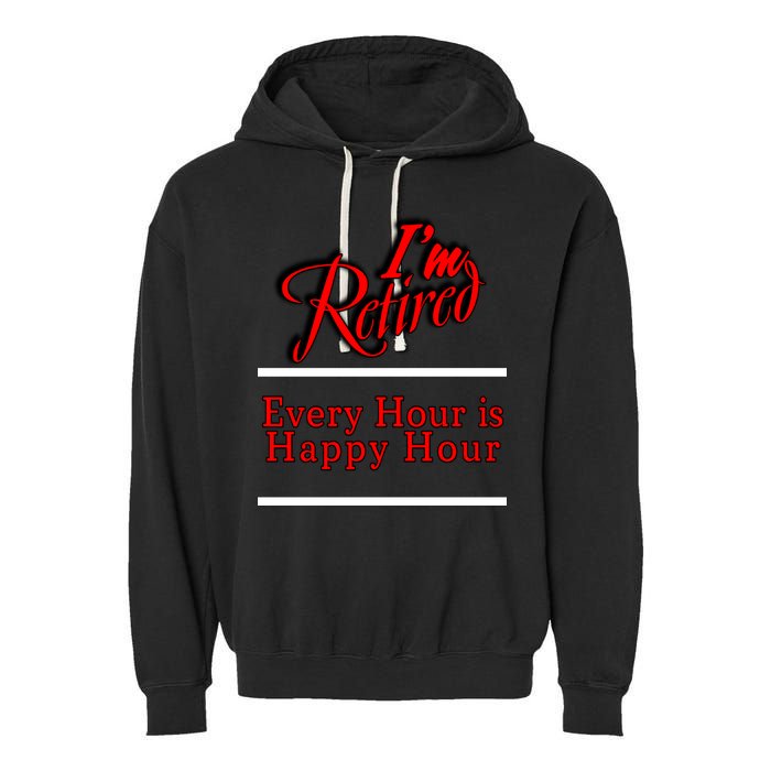 I'm Retired Every Hour Is Happy Hour Funny Garment-Dyed Fleece Hoodie