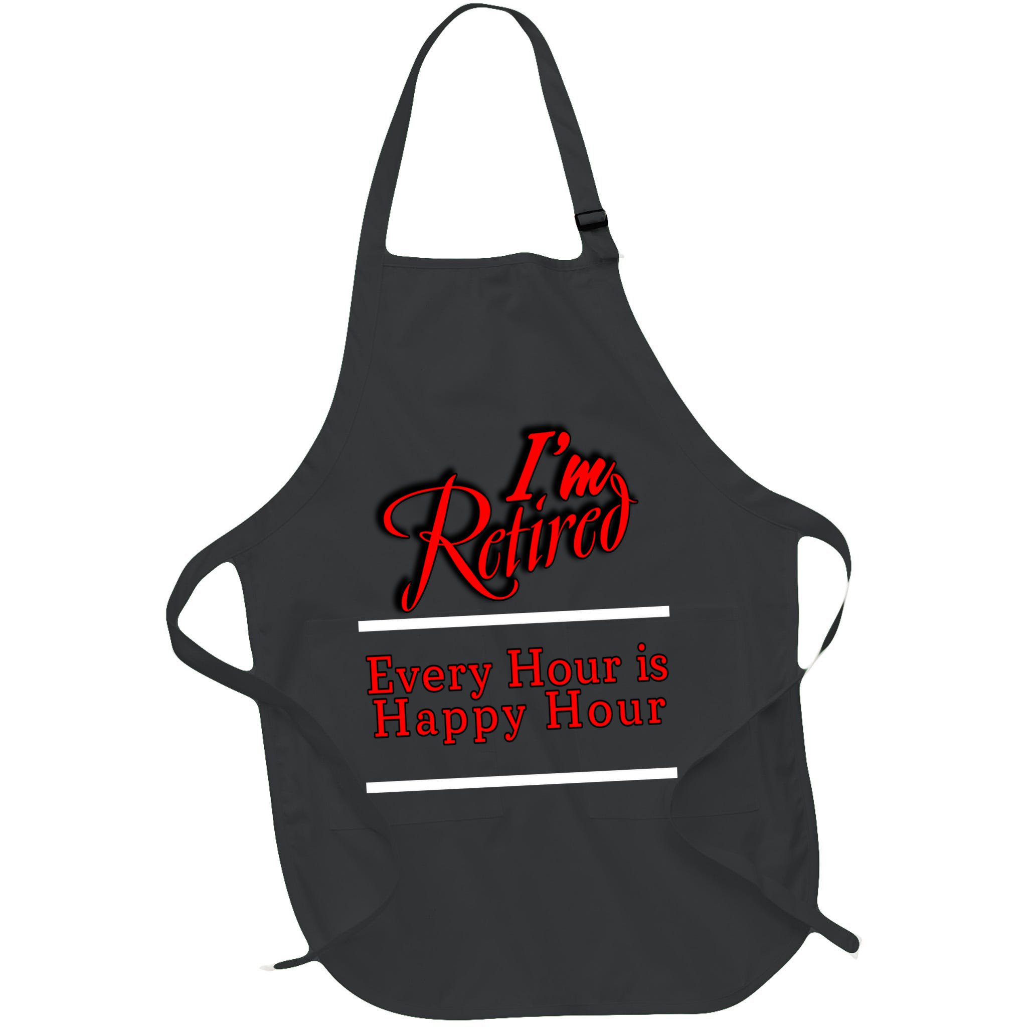 I'm Retired Every Hour Is Happy Hour Funny Apron