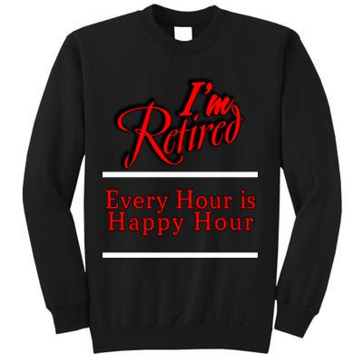 I'm Retired Every Hour Is Happy Hour Funny Sweatshirt