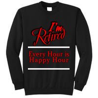 I'm Retired Every Hour Is Happy Hour Funny Sweatshirt