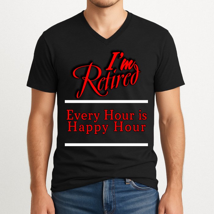 I'm Retired Every Hour Is Happy Hour Funny V-Neck T-Shirt