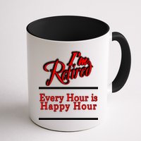I'm Retired Every Hour Is Happy Hour Funny Mug