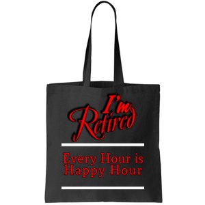 I'm Retired Every Hour Is Happy Hour Funny Tote Bag