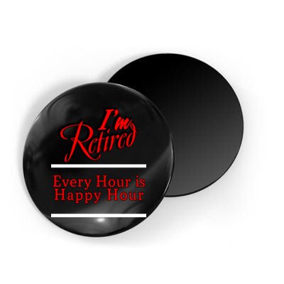 I'm Retired Every Hour Is Happy Hour Funny Magnet