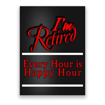 I'm Retired Every Hour Is Happy Hour Funny Poster