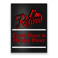 I'm Retired Every Hour Is Happy Hour Funny Poster
