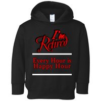 I'm Retired Every Hour Is Happy Hour Funny Toddler Hoodie